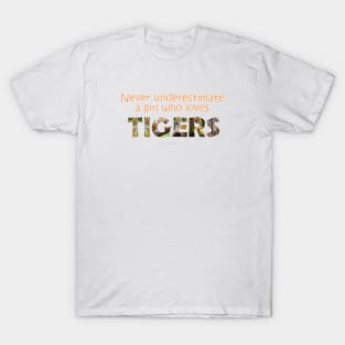 Never underestimate a girl who loves tigers - wildlife oil painting word art T-Shirt